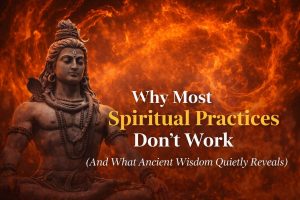 Why Most Spiritual Practices Don’t Work